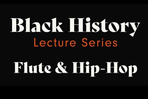 black square with the words "Black History Lecture Series Flute and Hip-Hop" written on it.